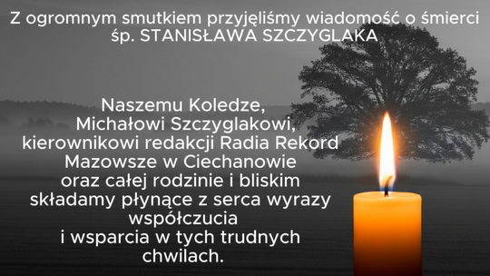 Dziś odszedł do wieczności Stanisław Szczyglak. Rodzinie i bliskim składamy kondolencje Dziś odszedł do wieczności Stanisław Szczyglak. Rodzinie i bliskim składamy kondolencje