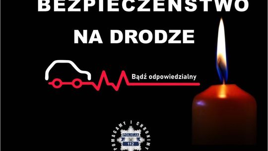 "Bezpieczeństwo na drodze - bądź odpowiedzialny." Policja apeluje oraz mobilizuje siły i środki