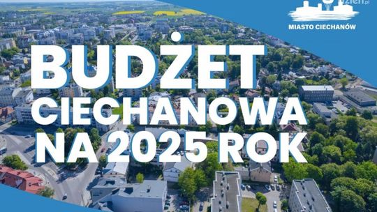 Budżet Ciechanowa na 2025 rok – ponad 122 mln zł na inwestycje!