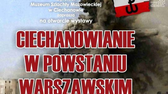 Ciechanowianie w Powstaniu Warszawskim -  wystawa już dzisiaj