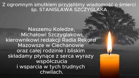 Dziś odszedł do wieczności Stanisław Szczyglak. Rodzinie i bliskim składamy kondolencje Dziś odszedł do wieczności Stanisław Szczyglak. Rodzinie i bliskim składamy kondolencje