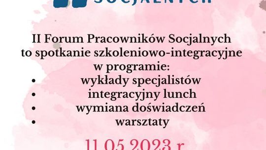 II Forum Pracowników Socjalnych - edukacja, integracja i wymiana doświadczeń