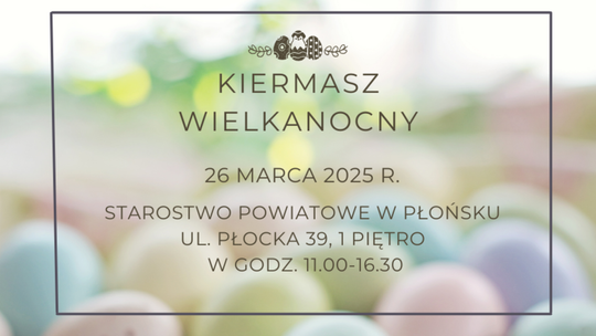 Kiermasz Wielkanocny w Płońsku. Lokalne stowarzyszenia prezentują ręcznie wykonane ozdoby świąteczne. Gdzie i kiedy warto się wybrać?