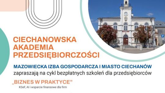 KSeF, AI i dofinansowania: Ciechanowska Akademia Przedsiębiorczości – bezpłatne szkolenie dla lokalnego biznesu