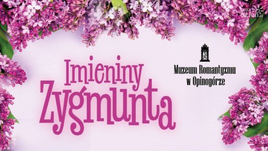 Majówka w Opinogórze - imieniny Zygmunta Krasińskiego i muzyczna uczta. Wstęp wolny