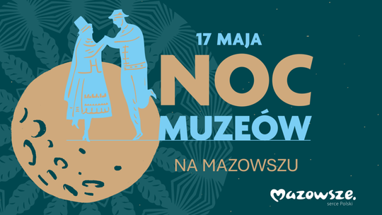 Noc Muzeów na Mazowszu JUŻ JUTRO - warsztaty, koncerty, kino plenerowe czekają