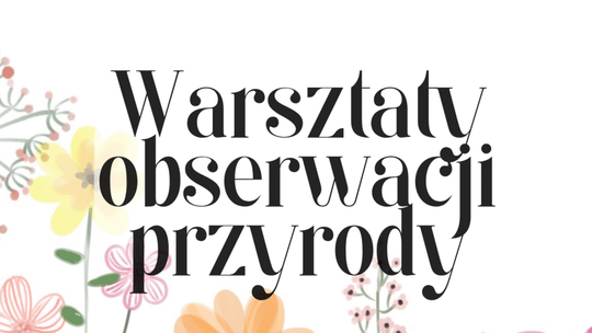 Park Nauki Torus zaprasza na terenową obserwację przyrody