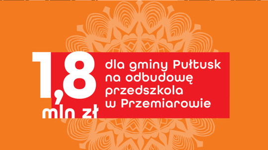 Prawie 1,8 mln zł na odbudowę przedszkola w Przemiarowie i remont drogi w powiecie przasnyskim