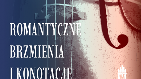 „Romantyczne brzmienia i konotacje” - koncert w Opinogórze 