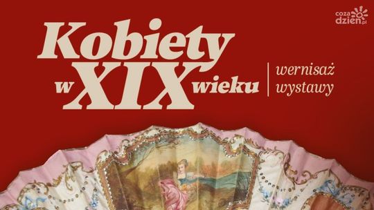 Wernisaż wystawy „Kobiety w XIX wieku” w Opinogórze – świat kobiecych pasji i codzienności