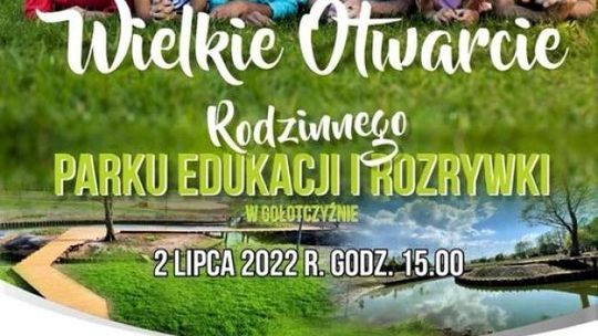 "Wielkiego Otwarcie" Parku Rekreacyjno - Poznawczego w Gołotczyźnie 