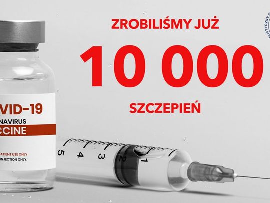 Dziesięciotysięczna dawka szczepionki podana!