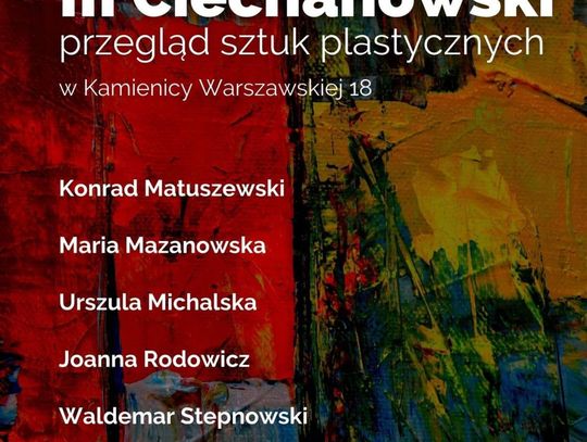 Już dziś III Ciechanowski Przegląd Sztuk Plastycznych