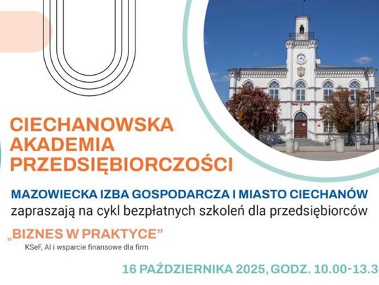 KSeF, AI i dofinansowania: Ciechanowska Akademia Przedsiębiorczości – bezpłatne szkolenie dla lokalnego biznesu