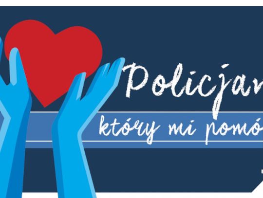 Mamy czas do końca maja na zgłaszanie kandydatów. Trwa ogólnopolski konkurs pn. Policjant, który mi pomógł