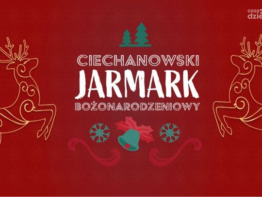 Moc świątecznych atrakcji w Ciechanowie, znamy szczegóły dwudniowego Jarmarku Bożonarodzeniowego