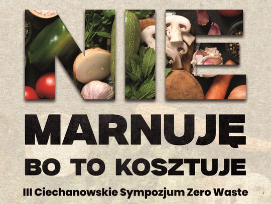 Plakat informacyjny III Ciechanowskiego Sympozjum Zero Waste "Nie marnuję, bo to kosztuje!"