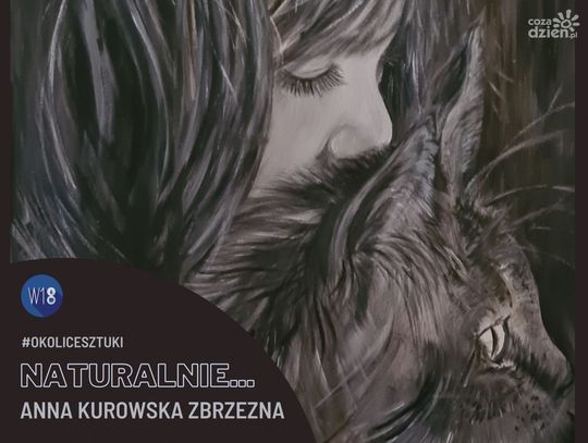 Wystawa "Naturalnie..." Anny Kurowskiej Zbrzeźnej w Klubokawiarni W18