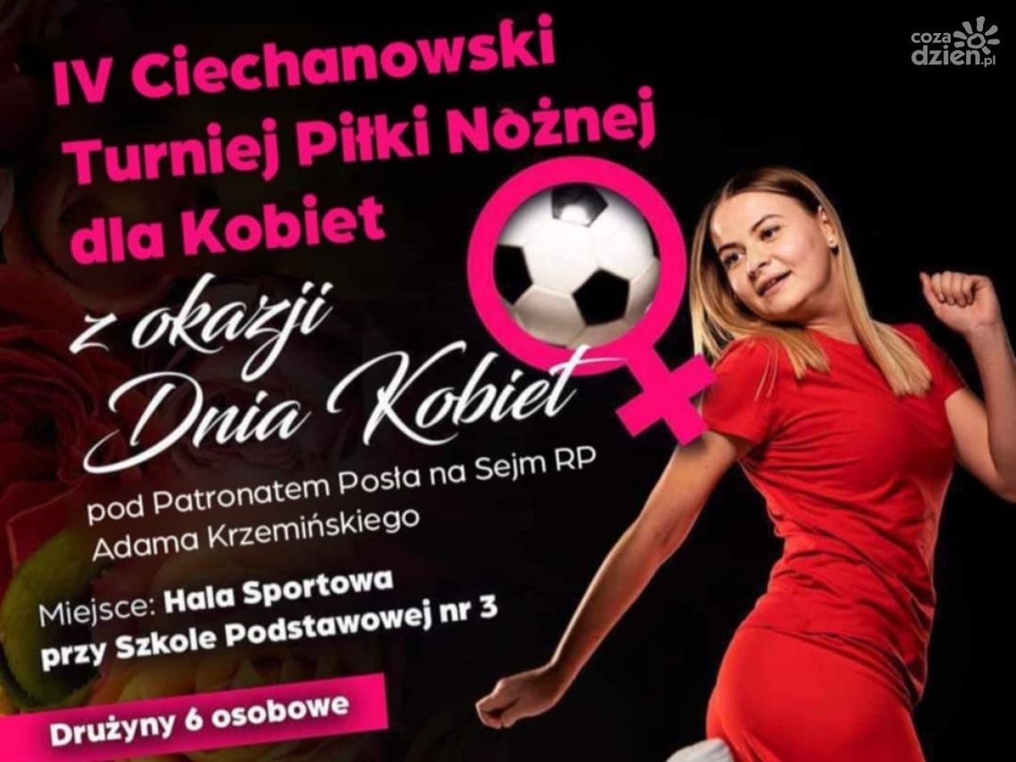 IV Ciechanowski Turniej Piłki Nożnej dla Kobiet  – sportowe święto w Ciechanowie z okazji Dnia Kobiet