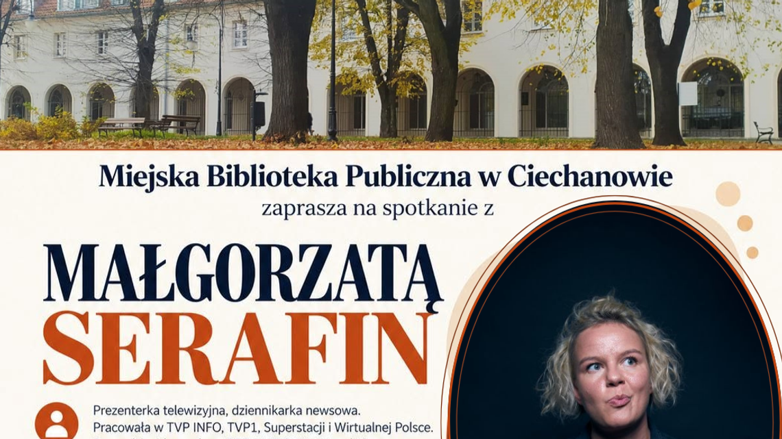 Plakat spotkania z Małgorzatą Serafin w Ciechanowie, z portretem dziennikarki, okładkami jej książek i zdjęciem Krzywej Hali.