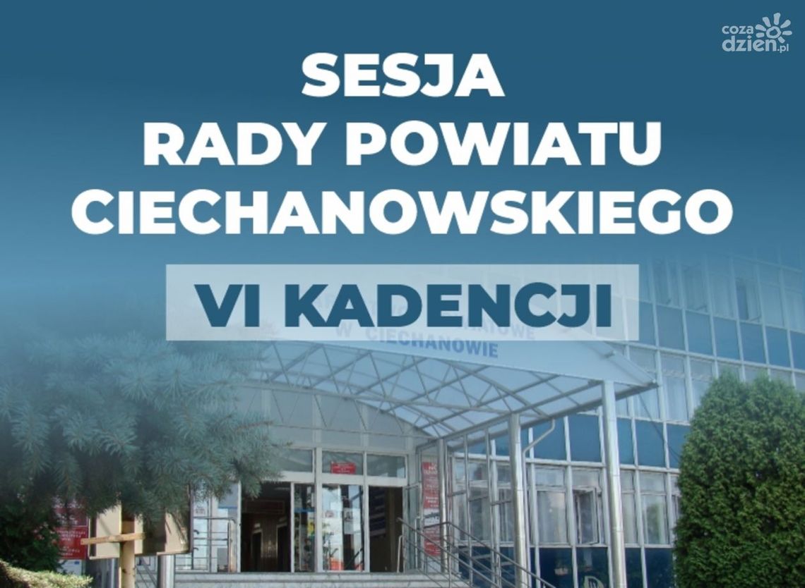 Nadzwyczajna sesja Rady Powiatu Ciechanowskiego VI kadencji. Omówienie kwestii finansowych.