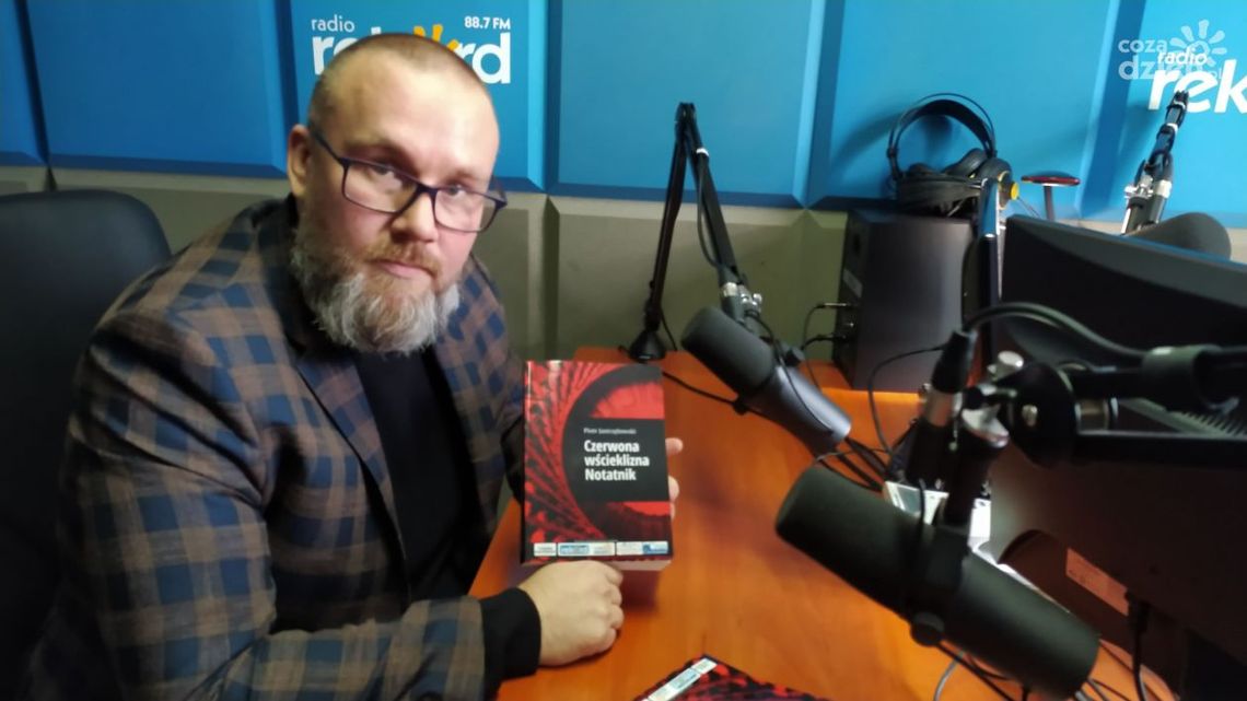 Piotr Jastrzębowski - napisał niezwykłą książkę z Ciechanowem w tle - "Czerwona Wścieklizna. Notatnik."