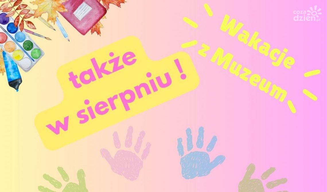 Wakacje z Muzeum - sierpniowe warsztaty dla dzieci w Mławie