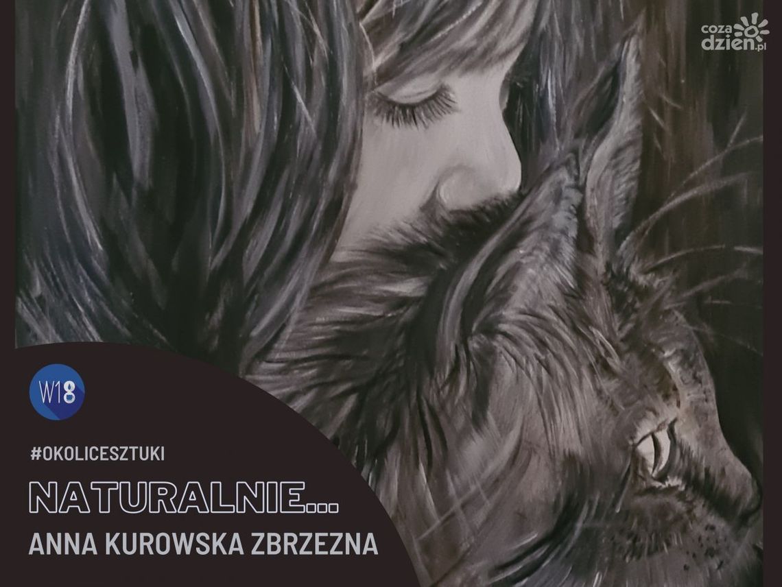 Wystawa "Naturalnie..." Anny Kurowskiej Zbrzeźnej w Klubokawiarni W18